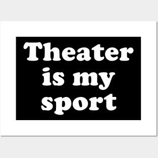 Theater is My Sport Posters and Art